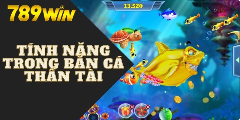 Các tính năng đặc sắc có trong game bắn cá thần tài 