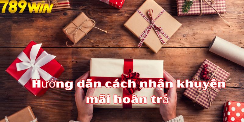 Hướng dẫn cách nhận khuyến mãi hoàn trả