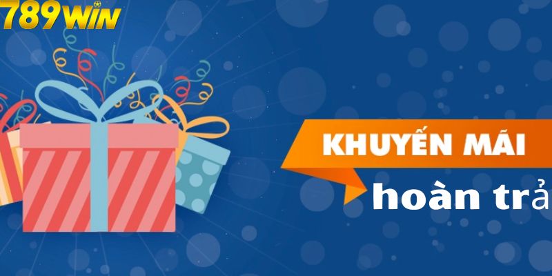 Tổng quan về chương trình khuyến mãi hoàn trả 789Win