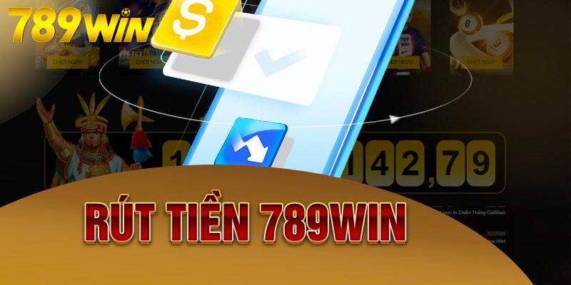 Sơ lược về dịch vụ rút tiền 789Win hiện nay